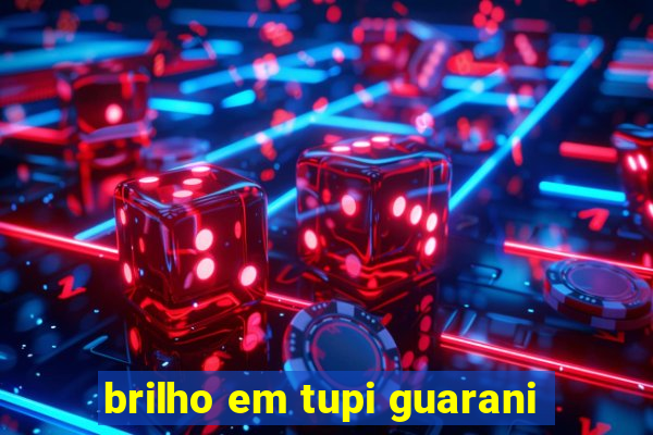 brilho em tupi guarani